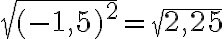   \sqrt{(-1,5)^2} = \sqrt{2,25}  