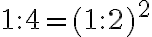  1:4=(1:2)^2