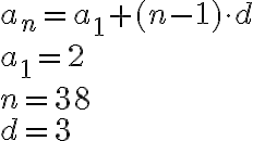  a_n=a_1 +(n-1)\cdot d\\a_1 = 2 \\n=38\\d=3 