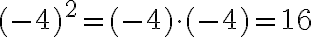  (-4)^2 = (-4) \cdot (-4) = 16 