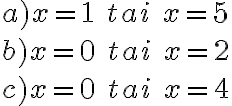 a) x=1\ tai\ x=5 \\ b) x=0\ tai\ x=2 \\ c)x=0\ tai\ x=4 