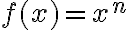  f(x) = x^n 