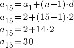  a_{15}=a_1+(n-1) \cdot d\\ a_{15}=2+(15-1)\cdot2\\ a_{15}=2+14\cdot2 \\ a_{15}=30 