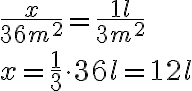  \frac{x}{36m^2}=\frac{1l}{3m^2} \\x=\frac{1}{3} \cdot36 l=12 l 